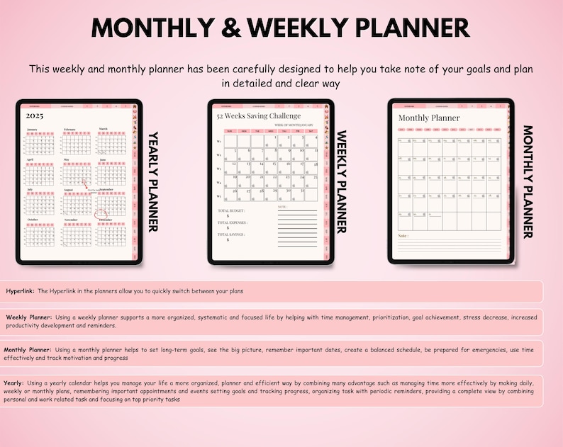 May include: A digital planner with a pink background, featuring yearly, weekly, and monthly views. The yearly view displays a 2025 calendar. The weekly view includes a 52 weeks saving challenge. The monthly view is a blank calendar.