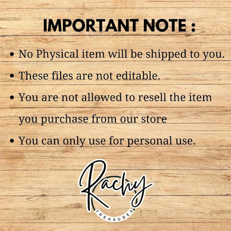 May include: A wooden background with the text "IMPORTANT NOTE:" followed by bullet points. The text states that no physical item will be shipped, the files are not editable, and the item cannot be resold. The image includes a logo that says "Rachy Treasures."