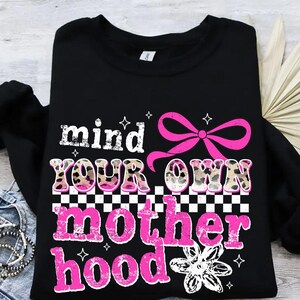 Mind Your Own Motherhood PNG, Funny Mom Png, Motherhood Sarcasm Mom Png, Sassy Sarcastic Mom Png, Mother&#39;s Day Png, Trendy Mom Saying Png