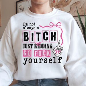 I’m Not Always a Bitch Just Kidding Go F*ck Yourself Png, Funny Quote PNG, Sarcastic Png, Adult Humor Png, Sassy Middle Finger Png