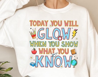 Today You Will Glow When You Show What You Know PNG, Test Day Png, Funny Teacher Student Testing Exam, Testing Day Png, Rock The Test Png