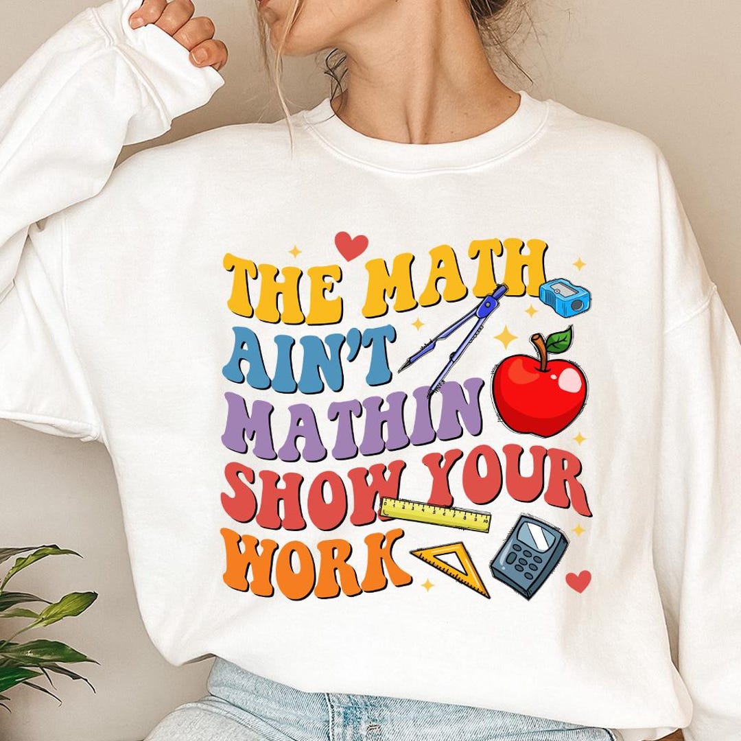 The Math Ain't Mathin Show Your Work Png, Math Teacher PNG, Teacher ...