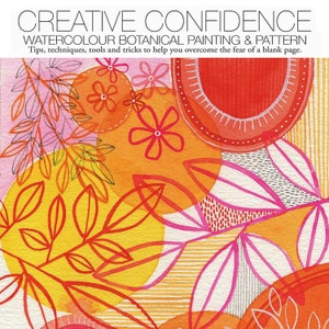 May include: Watercolor painting with a bright orange, yellow, pink, and red color scheme. The painting features abstract shapes, leaves, and flowers. The text "CREATIVE CONFIDENCE" and "WATERCOLOUR BOTANICAL PAINTING & PATTERN" is at the top of the image. The text "Tips, techniques, tools and tricks to help you overcome the fear of a blank page." is below the title.
