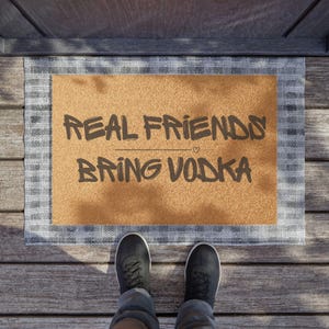 Funny &#39;Real Friends Bring Vodka&#39; Doormat - Sarcastic Home Decor