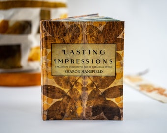 Lasting Impressions - A Practical Guide in the Art of Botanical Dyeing by Sharon Mansfield - Eco Print, Eco Dyeing, Natural Dyeing