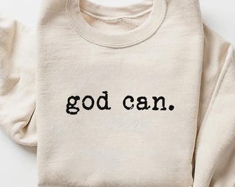 God Can Sweatshirt, Christian Sweatshirt, Faith Sweatshirt, Minimalist Christian Crewneck, Inspirational Faith Gift