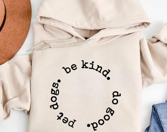 Be Kind Do Good Pet Dogs Hoodie, Dog Lover Hoodie, Dog Mom Gift, Pet Lover Sweatshirt, Kindness Quote Hoodie