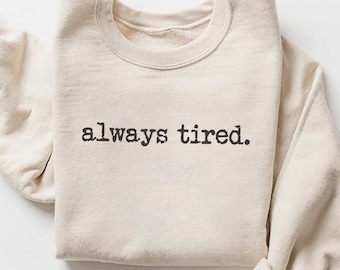 Always Tired Sweatshirt, Introvert Shirt, Funny Sarcastic Sweater, Burnout Shirt, Social Battery Low Shirt