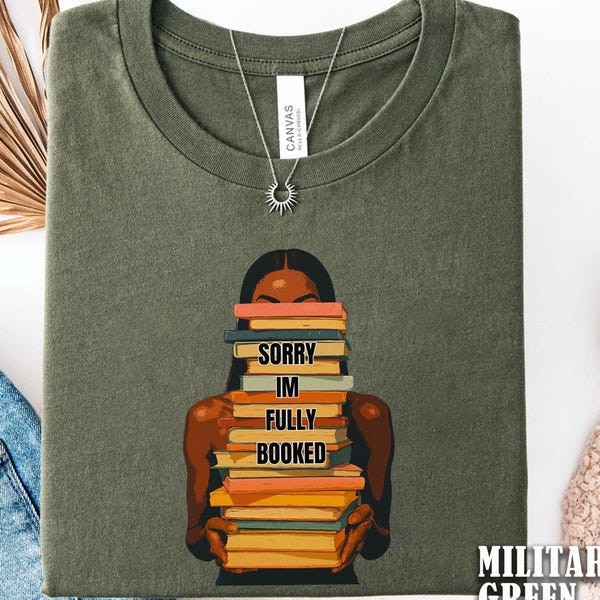 Sorry Im Fully Booked Shirt, Book Lover Tee, Bookish Gift Women, Melanin Reader Shirt, Black Women TShirt