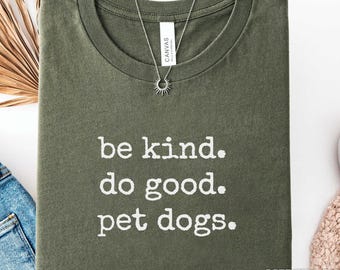 Dog Mom Shirt, Be Kind Do Good Pet Dogs TShirt, Cute Dog Lover Tee, Dog Mom Gift, Pet Lover Shirt, Funny Dog Tee
