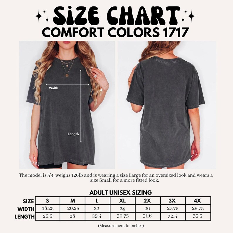 May include: A size chart for Comfort Colors 1717 t-shirts. The chart shows adult unisex sizing, with measurements in inches for width and length. The model is 5'4" and 120lb, wearing a size Large for an oversized look and a Small for a more fitted look.