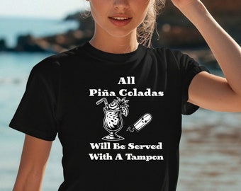 All Piña Coladas Will Be Served With a Tampon Shirt - Funny Bartender Tshirt, Bar Tees, Sexy Funny Barkeeper Mixologist Gift for Summer