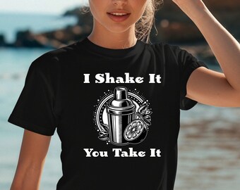 I Shake It You Take It Bartender Shirt - Funny Bartender Tshirt, Bar Tees, Sexy Funny Barkeeper Mixologist Gift for Friends Summer Glothes