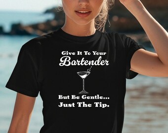 Give it To Your Bartender Be Gentle Just The Tip Shirt - Funny Bartender Tshirt, Bar Tees, Sexy Funny Barkeeper Mixologist Gift for Friends