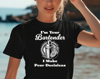 I'm Your Bartender I Make Pour Decisions Shirt - Funny Bartender Tshirt, Bar Tees, Sexy Funny Barkeeper Mixologist Friends Summer Clothes