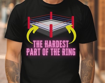 Funny Pro Wrestling Shirt The Hardest Part of the Ring Pro Wrestling Tee Professional Wrestling Gear Indie Wrestling Merch Wrestling Moves