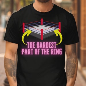 Funny Pro Wrestling Shirt The Hardest Part of the Ring Pro Wrestling Tee Professional Wrestling Gear Indie Wrestling Merch Wrestling Moves