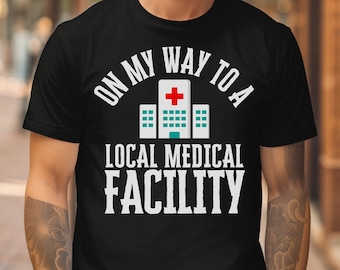 Funny Pro Wrestling Shirt - On My Way To A Local Medical Facility - Pro Wrestling Tee Professional Wrestling Gear Indie Wrestling Merch