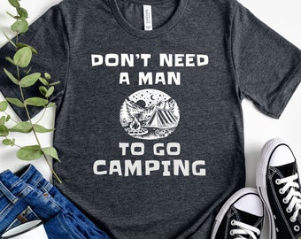 Don't Need a Man To Go Camping Shirt Summer Camping RV Shirt Camping Gift Camper Shirt Road Trip RV Gift RV Camping Shirt Funny Camping Tees