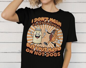 Chemise à hot-dog et mayo | J'ai mis de la mayonnaise sur des hot-dogs | -shirt mayonnaise | T-shirt sans charnière | Chemise Foodcore | Chemise drôle de nourriture | T-shirt Weirdcore