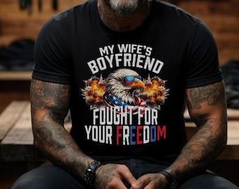 Le petit ami de ma femme s'est battu pour votre liberté - chemise 4 juillet, chemise drôle 4 juillet, chemise mari de petite amie chemise fête de l'indépendance