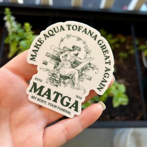 MATGA, Make Aqua Tofana Great Again sticker, funny sticker, cute sticker, feminist sticker, waterproof sticker, sarcastic sticker, retro