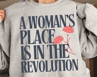 A Woman’s Place Is in the Revolution Sweatshirt – Cozy Feminist Crewneck for Activists Unisex Sweatshirt