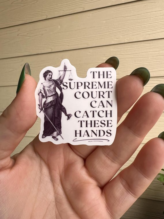 The Supreme Court Can Catch These Hands Sticker – Feminist Protest Vinyl Decal, Political Rage Aesthetic, Pro-Choice Waterproof Sticker