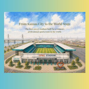 May include: An illustration of the CPKC Stadium, home of the Kansas City Current, with the text "From Kansas City to the World Stage." The stadium is depicted with a green field, teal seating, and the KC logo.