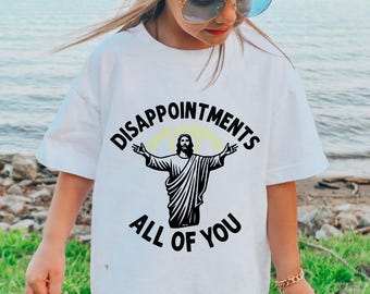 Disappointments All Of You Shirt, Funny Jesus Meme T-Shirt, Christianity Tee, Trendy Religious Shirt, Jesus Loves You, Gift for Christian