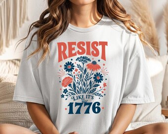 Resist Like It's 1776 Shirt, Patriotic Protest Tee, Liberty Spirit Shirt, Independence Day Graphic Tee, USA Freedom Top