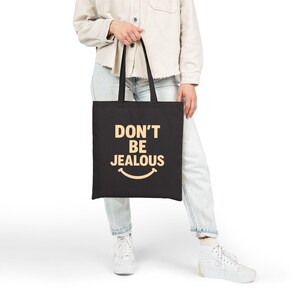 Don&#39;t Be Jealous Cotton Canvas Tote Bag, Reusable Grocery Bag, Eco-Friendly Shopping Tote, Gift for Friends, Stylish Carryall