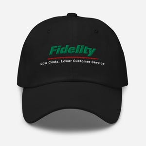 May include: Black baseball cap with the word "Fidelity" embroidered in green, with a red line underneath. Below the line, the text reads "Low Costs. Lower Customer Service."