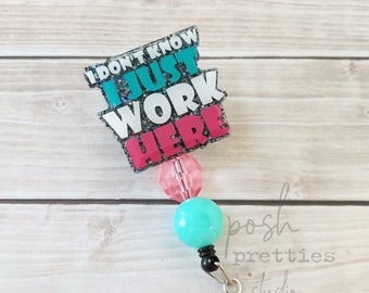 I Don't Know I Just Work Here Badge Reel, Nurse Badge Reel, Medical Badge Reel, Teacher Badge Reel, Customer Service, Lapel Pin