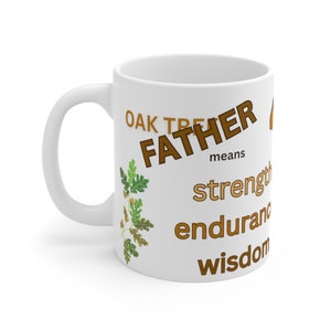 May include: White ceramic mug with a brown oak tree illustration and the text "Oak Tree Father means strength endurance wisdom".