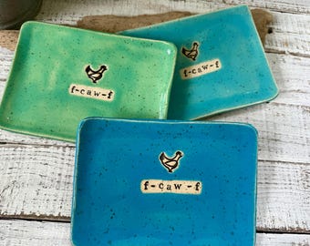 Made to order- F-caw-F- chicken Ceramic dish - funny- Trinkets-  Hostess Gift plate- soap- spoon rest- candle- children- keys- hen- F off
