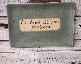 Made to order - Ceramic dish funny- Trinket Plate - Hostess Gift - pottery- plate- soap- spoon rest- candle- keys- jewelry- I’ll feed all