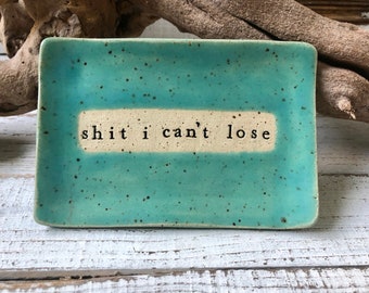 Made to order-shit I can't lose - Ceramic dish funny- Trinket Plate - Hostess Gift - pottery- plate- soap- spoon rest- candle- keys- jewelry