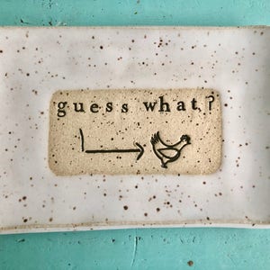 Made to order - Guess what chicken butt- Ceramic dish - funny dish- Trinkets-  Hostess Gift - pottery- plate- soap dish- spoon rest- candle