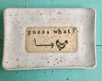 Made to order - Guess what chicken butt- Ceramic dish - funny dish- Trinkets-  Hostess Gift - pottery- plate- soap dish- spoon rest- candle