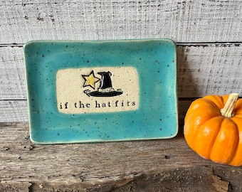 made to order If the hat fits- Witch hat- Ceramic dish - funny- Trinket Plate - Hostess Gift- stoneware- soap- spoon rest-kitchen- halloween