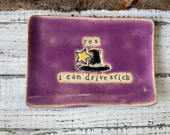 made to order- Yes, I can drive stick- Witch hat- Ceramic - funny- Trinket Plate - Gift- stoneware- soap dish- spoon rest-kitchen- halloween