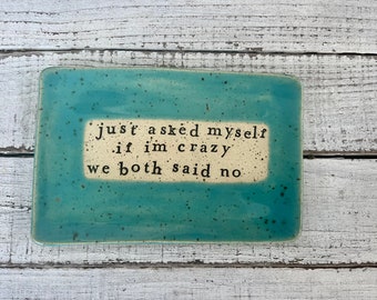 Made to order - Ceramic dish funny- Trinket Plate - Hostess Gift - pottery- plate- soap- spoon rest- candle- keys- jewelry- Crazy