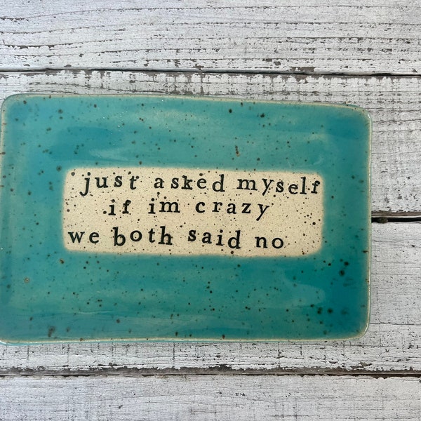 Made to order - Ceramic dish funny- Trinket Plate - Hostess Gift - pottery- plate- soap- spoon rest- candle- keys- jewelry- Crazy