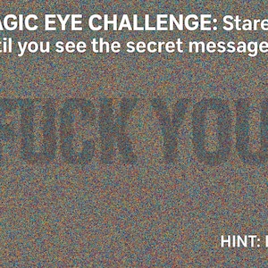 Pode incluir: Uma imagem Magic Eye com um fundo salpicado. O texto diz "MAGIC EYE CHALLENGE: Olhe até ver a mensagem secreta!" e "DICA: É 3D!". A mensagem oculta é "FUCK YOU".
