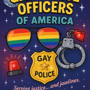 以下が含まれることがあります： 黄色と青で「GAY POLICE OFFICERS OF AMERICA」と書かれたポスター。虹色のサングラス、警察のバッジ、手錠、点滅する赤いライトが特徴です。「PROTECT. SERVE. SLAY.」というフレーズが一番下にあります。