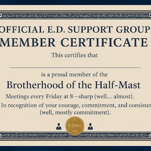 May include: A certificate with a navy blue border and decorative flourishes. The text reads "OFFICIAL E.D. SUPPORT GROUP MEMBER CERTIFICATE" and mentions "Brotherhood of the Half-Mast". Includes a gold seal with the initials "EDSG".