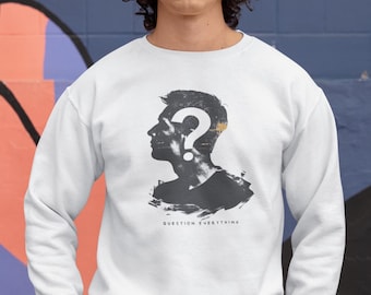 Frage alles Grafik Sweatshirt: Critical Thinking Statement Shirt für Erwachsene