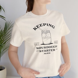 Funny Sourdough Starter T-shirt, Homesteader shirt, Bread maker top, Artisan Bread maker t-shirt, Funny Baker Shirt
