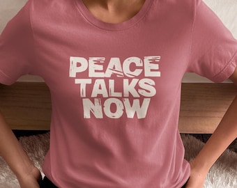 Peace Talks Now T-shirt: Unisex Airlume Cotton Anti-War Tee